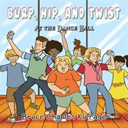Burp, hip, and twist. At the Dance Hall cover image