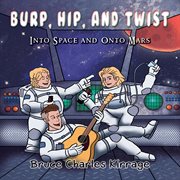 Burp, hip, and twist. Into Space and Onto Mars cover image
