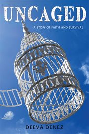 Uncaged : a story of faith and survival cover image
