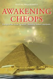 Awakening cheops. Energy of the Great Pyramid - Avoiding Global Cataclysms cover image