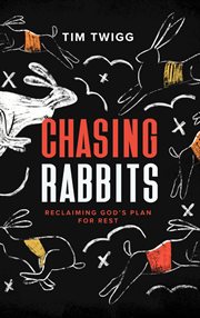 Chasing Rabbits : Reclaiming God's Plan For Rest cover image