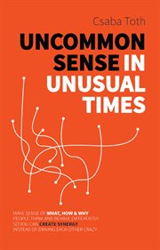 Uncommon sense in unusual times. How to stay relevant in the 21st century by understanding ourselves and others better than social me cover image