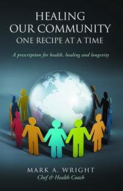 Healing our community one recipe at a time. A Prescription For Health Healing and Longevity cover image