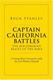Captain california battles of the beelzebubian beasts of the bible. A Young Man's Encounter with the Evil Within Himself cover image