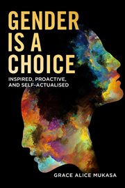 Gender is a choice. Inspired Proactive, and Self-Actualized cover image