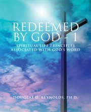 Redeemed by god - 1. Spiritual Life Principles Associated with God's Word cover image