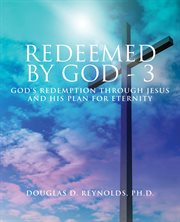 Redeemed by god - 3. God's Redemption through Jesus and His Plan for Eternity cover image