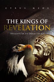 The kings of revelation. The Gospel of the End of the Age cover image