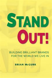 Stand out! : building brilliant brands for the world we live in cover image