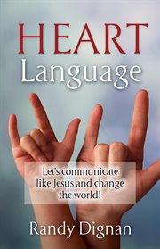 Heart language : let's communicate like Jesus and change the world! cover image