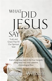 What did jesus say?. Truth and Grace That Fill Our Spiritual Void cover image