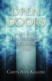 Open doors. The Keys To Overcoming and Living Free cover image