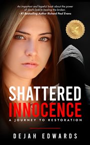 Shattered innocence. A Journey to Restoration cover image