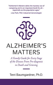 Alzheimer's matters : a family guide for every stage of the disease from pre-diagnosis to death and grieving cover image