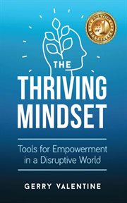 The thriving mindset : Tools for Empowerment in a Disruptive World cover image
