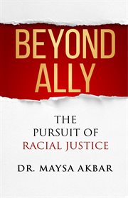 Beyond ally : the pursuit of racial justice cover image