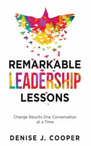 Remarkable leadership lessons : Change Results One Conversation at a Time cover image
