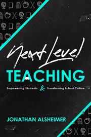 Next-level teaching. Empowering Students and Transforming School Culture cover image