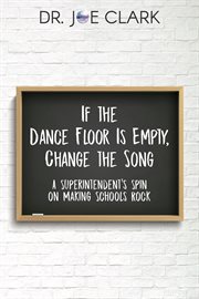 If the dance floor is empty, change the song. A Superintendent's Spin on Making Schools Rock cover image