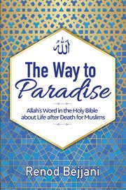 The way to paradise. Allah's Word in the Holy Bible about Life after Death for Muslims cover image