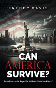 Can America Survive ... : As a Democratic Republic Without Christian Roots? cover image