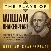 The plays of william shakespeare - romeo and juliet, macbeth, hamlet and othello cover image