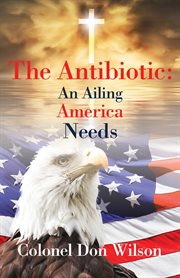 The antibiotic an ailing america needs cover image