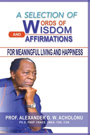 A selection of words of wisdom and affirmations for meaningful living and happiness cover image