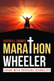 Marathon wheeler : living with physical disability cover image