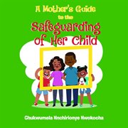 A mother's guide to the safeguarding of her child cover image