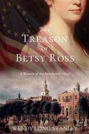 The treason of betsy ross : A Woman of the Revolution Novel cover image