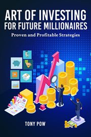 Art of investing for future millionaires. Proven and Profitable Strategies cover image
