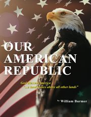 Our american republic: god blessed america "... a land choice above all other lands". God Blessed America "... A Land Choice above All Other Lands" cover image