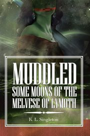Muddled. Some Moons of the Melvese of Lymoth cover image