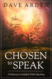Chosen to speak. A Pathway to Confident Public Speaking cover image