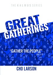 Great gatherings : "Gather the people" (Joel 2:16) cover image