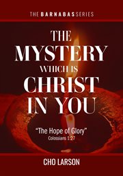 The mystery which is christ in you: "the hope of glory". (Colossians 1:27) cover image