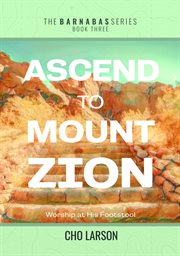 Ascend to Mount Zion : Worship at His Footstool cover image