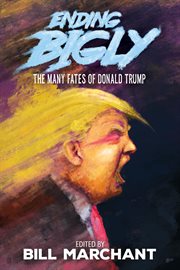 Ending bigly. The Many Fates of Donald Trump cover image