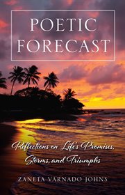 Poetic forecast. Reflections on Life's Promises, Storms, and Triumphs cover image