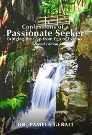 Confessions of a passionate seeker. Bridging the Gap from Ego to Essence cover image