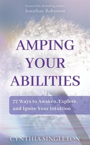 Amping your abilities. 77 Ways to Awaken, Explore, and Ignite Your Intuition cover image