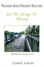 Fostered adult children together. On The Bridge To Healing cover image
