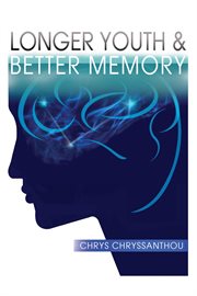 Longer youth & better memory. A Prescription to Achieve Ageless Aging cover image