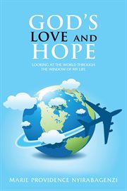 God's love and hope. Looking at the World Through the Window of My Life cover image