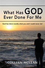 What has god ever done for me. God has done exactly what you and I could never do! cover image