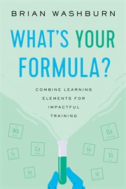 What's your formula? : combine learning elements for impactful training cover image