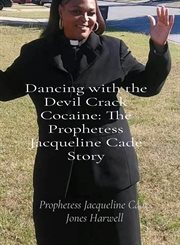 Dancing with the devil crack cocaine. The Prophetess Jacqueline Cade Story cover image