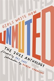 Girls write now unmuted : The Girls Write Now 2021 Anthology cover image