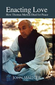 Enacting love : how Thomas Merton died for peace cover image